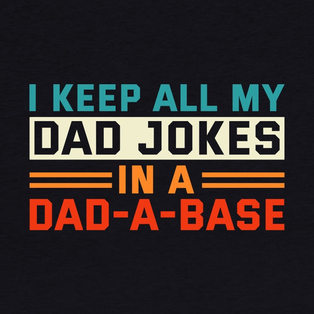 Dad Joke I Keep All My Dad Jokes In A Dad-A-Base Vintage by Salsa Graphics